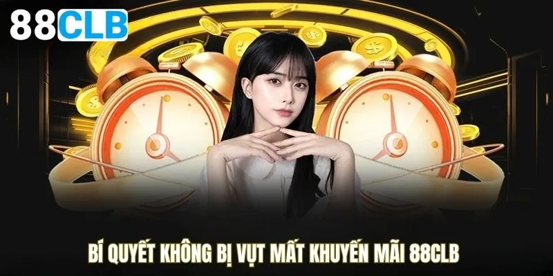 Bí quyết không bị vụt mất khuyến mãi 88CLB 
