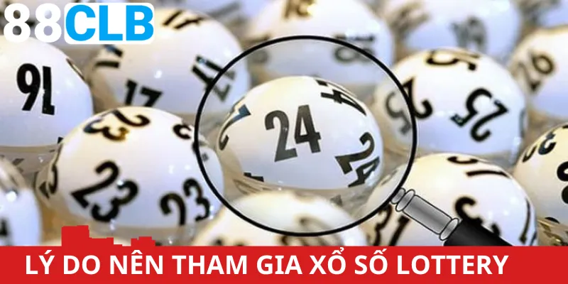 Vì sao nên tham gia xổ số Lottery